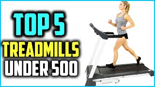 Top 5 Best Treadmills Under 500 2024 Reviews