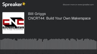 CNCRT44: Build Your Own Makerspace