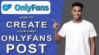 How to create your first onlyfans post (2024)