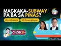 Magkaka-Subway pa ba sa Pinas?