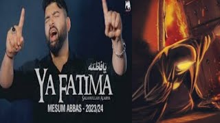 Hazrat Bibi Fatima Zahra, YA FATIMA mesum Abbas noha 2023