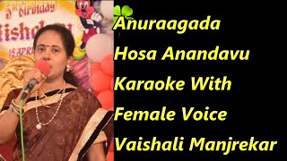 Anuraagada Hosa Anandavu Karaoke With Female Voice Vaishali Manjrekar