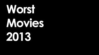 Worst Movies 2013