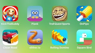 Kick The Buddy, Plank, Troll Quest Sports, On Pipe, Clean Road, Slither.io, Rolling Domino