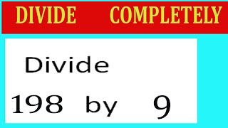 Divide     198      by     9  Divide   completely