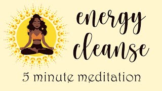 Energy Cleanse 5 minute meditation