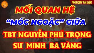 QUAN HỆ "Móc Ngoặc" Giữa Tổng Bí Thư NGUYỄN PHÚ TRỌNG Và Sư Thích Trúc Thái Minh CHÙA BA VÀNG?
