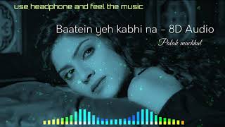 Baatein yeh kabhi na - 8d |female version | palak muchhal | khamoshiyaan | bollywood new love song