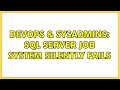 DevOps & SysAdmins: SQL Server Job system silently fails (3 Solutions!!)