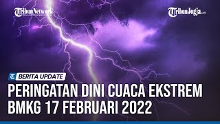 PERINGATAN DINI CUACA EKSTREM BMKG 17 FEBRUARI 2022