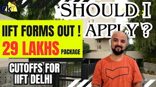 IIFT forms Out! 29 Lakh Package! Should I apply? Cutoffs for IIFT Delhi