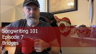 Songwriting 101 - Episode 7 - Bridges