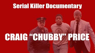 Serial Killer Documentary: Craig "Chubby" Price