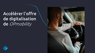 Accélérer l'offre de digitalisation de OPmobility