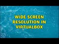 Ubuntu: Wide screen resolution in VirtualBox