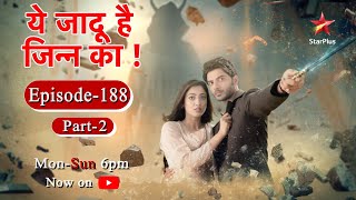 Yehh Jadu Hai Jinn Ka - Season 1 | Episode 188 - Part 2