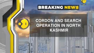 Breaking News: Cordon and search operation in North Kashmir