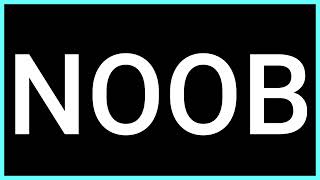 NOOB (Slang Word) What does it mean?