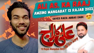 Ali Ka Raaj -13 Rajab New Manqabat 2023 | Syed Raza Abbas Zaidi ||  Ask indian reaction