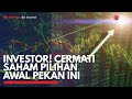 Investor! Cermati Saham Pilihan Awal Pekan ini | IDX CHANNEL