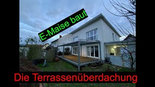 E-Maise baut Teil 3.1: Die Terrassenüberdachung ist da (ohne Seitenverglasung)