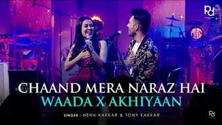 Chaand Mera Naaraz Hai X Waada X Akhiyaan | Neha Kakkar & Tony Kakkar | #KakkarsLive​ | #NehaKakkar​