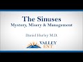 The Sinuses Mystery, Misery & Management Daniel Hurley M D