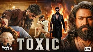 Toxic Full Movie Hindi Dubbed 2026 | Yash | Kiara | Huma | Nayanthara | South Action Full HD Movie