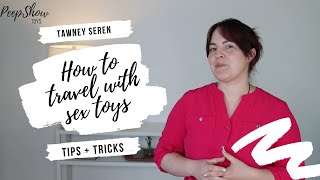 TRAVELING WITH SEX TOYS (Tips + Tricks)