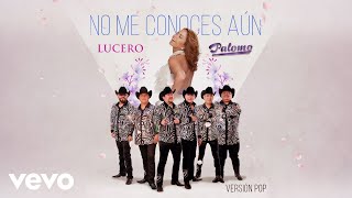 Lucero, Palomo - No Me Conoces Aún (Versión Pop /LETRA)