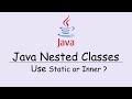 Java Nested Classes - Use Static or Inner ?