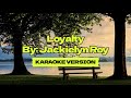 Loyalty │ By: Jackielyn Roy │ Karaoke Version