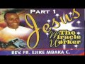 Jesus The Miracle Worker - Part 1 (Father Mbaka)