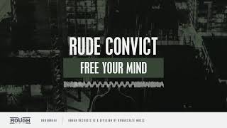 Rude Convict - Free Your Mind (OUT NOW | ROUGH RECRUITS)