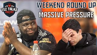 ARTETA OUT | WEEKEND ROUND UP