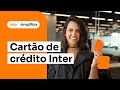 Cartão de crédito Inter: vantagens e como conseguir o seu!