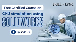 CFD Simulation using SolidWorks Tutorial from Beginners to Advanced | Episode 9 | Skill-Lync