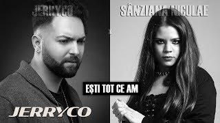 JerryCo feat. Sanziana Niculae - Esti Tot Ce Am | Piesa Oficiala