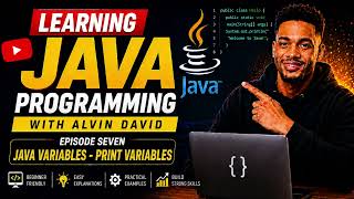Learn Java Programming With Alvin David Ep7 - (Java Variables - Print Variables)