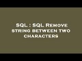SQL : SQL Remove string between two characters