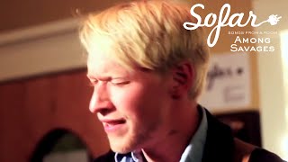 Among Savages - Only You | Sofar Los Angeles