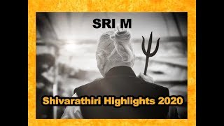 Sri M - Shivaratri Highlights - 20th & 21st Feb 2020