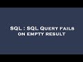 SQL : SQL Query fails on empty result