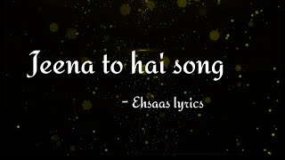Jeena To Hai Lyrics / Sahir Ali Bagga/  Jeena To Hai Song...