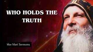 WHO HOLDS THE TRUTH - Mar Mari Sermons