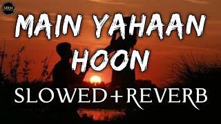 MAIN YAHAAN HOON [SLOWED+REVERB] | Veer-Zaara | SRK, Preity Zinta, Javed Akhtar | MRM ORIGINAL #yrf