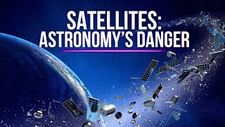 Are Satellites A Danger To The Future Of Astronomy?