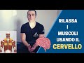 RILASSA i MUSCOLI usando....il CERVELLO!