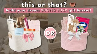 build and create your DREAM winter burr gift basket | this or that 🧸🧺