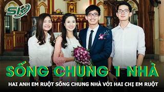 Hai anh em ruột cưới hai chị em ruột, sống chung một nhà ở Bắc Ninh gây chú ý | SKĐS